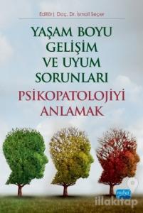 Yaşam Boyu Gelişim ve Uyum Sorunları Psikopatolojiyi Anlamak