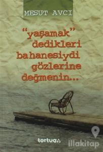 Yaşamak Dedikleri Bahanesiydi Gözlerine Değmenin