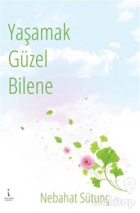 Yaşamak Güzel Bilene