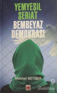 Yemyeşil Şeriat Bembeyaz Demokrasi