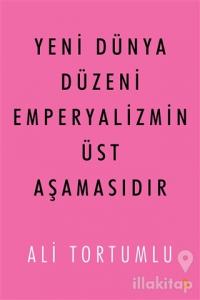 Yeni Dünya Düzeni Emperyalizmin Üst Aşamasıdır