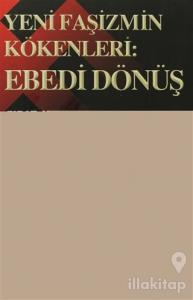 Yeni Faşizmin Kökenleri: Ebedi Dönüş