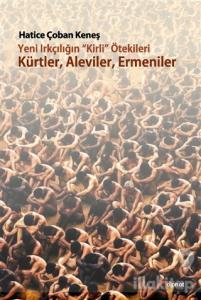 Yeni Irkçılığın Kirli ötekileri Kürtler, Aleviler, Ermeniler