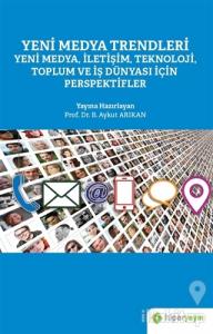 Yeni Medya Trendleri Yeni Medya İletişim Teknoloji Toplum ve İş Dünyası İçin Perspektifler