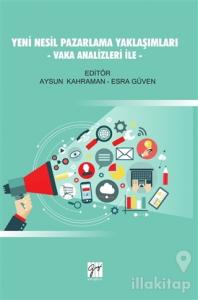 Yeni Nesil Pazarlama Yaklaşımları - Vaka Analizleri İle