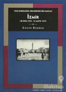 Yeni Onbinlerin Gölgesinde Bir Sancak: İzmir (30 Ekim 1918 - 15 Mayıs 1919)