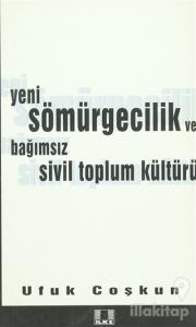 Yeni Sömürgecilik ve Bağımsız Sivil Toplum Kültürü