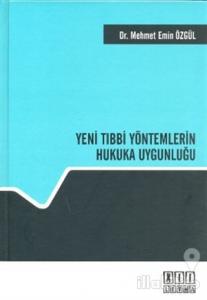 Yeni Tıbbi Yöntemlerin Hukuka Uygunluğu (Ciltli)