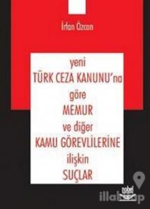 Yeni Türk Ceza Kanunu'na Göre Memur ve Diğer Kamu Görevlilerine İlişkin Suçlar