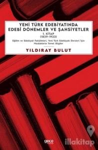 Yeni Türk Edebiyatında Edebi Dönemler ve Şahsiyetler 1. Kitap (1839-1923)