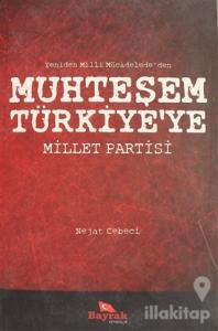 Yeniden Milli Mücadelede'den Muhteşem Türkiye'ye Millet Partisi