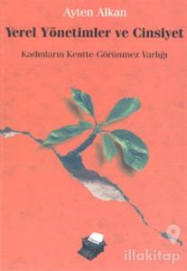 Yerel Yönetimler ve Cinsiyet Kadınların Kentte Görünmez Varlığı