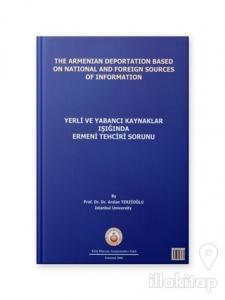 Yerli ve Yabancı Kaynakların Işığında Ermeni Tehciri Meselesi