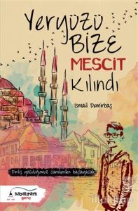 Yeryüzü Bize Mescit Kılındı