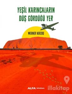 Yeşil Karıncaların Düş Gördüğü Yer