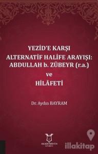 Yezid'e Karşı Alternatif Halife Arayışı: Abdullah b. Zübeyr ve Hilafeti