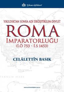 Yıkıldıktan Sonra Adı Değiştirilen Devlet Roma İmparatorluğu (İ.Ö 753 - İ.S 1453)