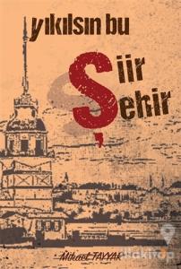 Yıkılsın Bu Şiir Şehir