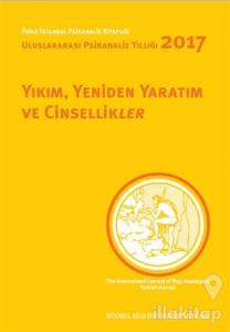 Yıkım, Yeniden Yaratım ve Cinsellikler - Uluslararası Psikanaliz Yıllığı 2017