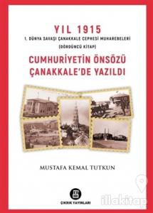 Yıl 1915 1. Dünya Savaşı Çanakkale Cephesi Muharebeleri (Dördüncü Kitap) Cumhuriyetin Önsözü Çanakkale'de Yazıldı