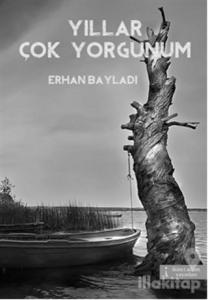 Yıllar Çok Yorgunum