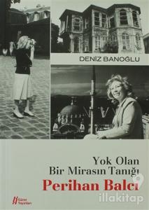 Yok Olan Bir Mirasın Tanığı - Perihan Balcı