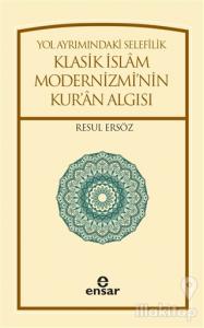 Yol Ayrımındaki Selefilik Klasik İslam Modernizmi'nin Kur'an Algısı