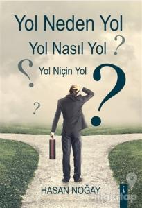 Yol Neden Yol Yol Nasıl Yol Yol Niçin Yol?
