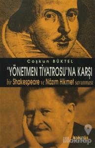 Yönetmen Tiyatrosu'na Karşı Bir Shakespeare ve Nazım Hikmet Savunması