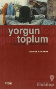 Yorgun Toplum Birey ve Kimlik Modernite ve Gelenek