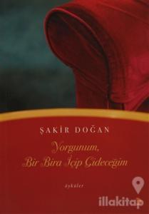 Yorgunum, Bir Bira İçip Gideceğim