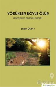 Yörükler Böyle Ölür - Hikayelerle Anadolu Kültürü