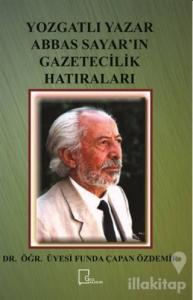 Yozgatlı Yazar Abbas Sayar'ın Gazetecilik Hatıraları