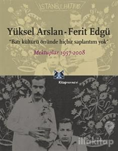 Yüksel Arslan - Ferit Edgü Mektuplar 1957-2008