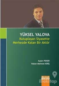 Yüksel Yalova : Kutuplaşan Siyasette Merkezde Kalan Bir Aktör