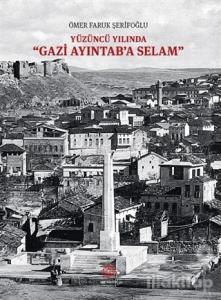 Yüzüncü Yılında Gazi Aydıntab'a Selam