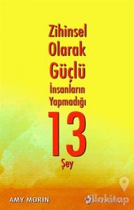Zihinsel Olarak Güçlü İnsanların Yapmadığı 13 Şey