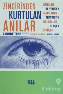 Zincirinden Kurtulan Anılar Yitirilen ve Yeniden Hatırlanan Travmatik Anılara Ait Gerçek Öyküler