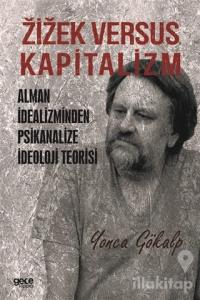 Zizek Versus Kapitalizm: Alman İdealizminden Psikanalize İdeoloji Teorisi