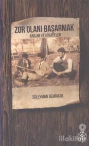 Zor Olanı Başarmak Anılar ve Hikayeler