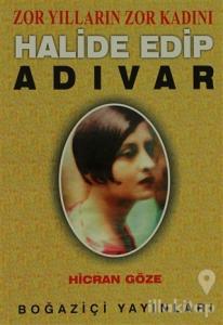 Zor Yılların Zor Kadını Halide Edip Adıvar