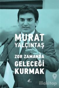 Zor Zamanda Geleceği Kurmak