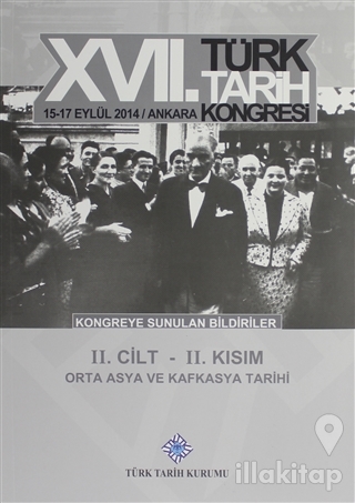 17. Türk Tarih Kongresi 2 Cilt 2. Kısım - Orta Asya ve Kafkasya Tarihi