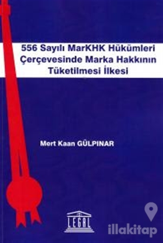 556 Sayılı MarKHK Hükümleri Çerçevesinde Marka Hakkının Tüketilmesi İlkesi