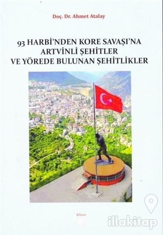 93 Harbi'nden Kore Savaşına Artvinli Şehitler ve Yörede Bulunan Şehitl