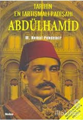 Abdülhamid - Tarihin En Tartışmalı Padişahı