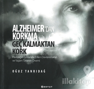 Alzheimer'den Korkma Geç Kalmaktan Kork