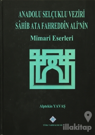 Anadolu Selçuklu Veziri Sahib Ata Fahreddin Ali'nin Mimari Eserleri (C