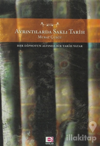 Ayrıntılarda Saklı Tarih Her Dipnotun Altında Bir Tarih Yatar