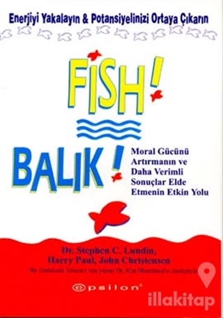Balık! Moral Gücünü Arttırmanın ve Daha Verimli Sonuçlar Elde Etmenin Etkin Yolu (Ciltli)